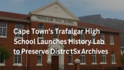 Cape Town’s Trafalgar High School Launches History Lab to Preserve District Six Archives